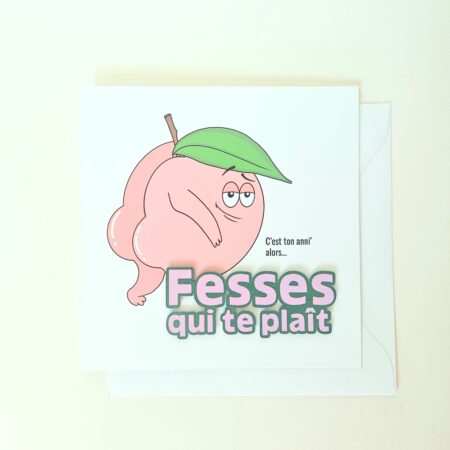 Carte d’anniversaire humoristique avec illustration d’une pêche et message "Fesses qui te plaît". Création artisanale drôle et originale.